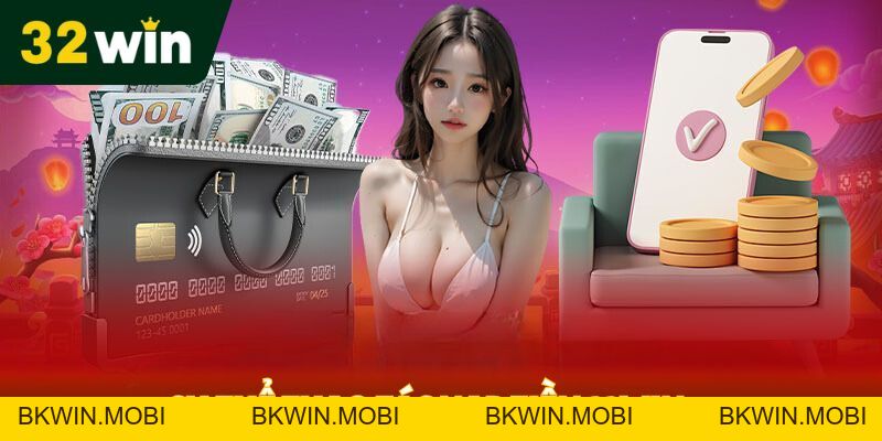 Nạp Tiền 32Win - Giao Dịch Siêu Tốc, Tham Gia Cá Cược Liền Tay